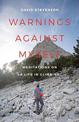 Warnings Against Myself: Meditations on a Life in Climbing