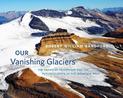 Our Vanishing Glaciers: The Snows of Yesteryear and the Future Climate of the Mountain West