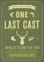 One Last Cast: Reflections of an Outdoor Life