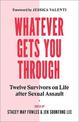 Whatever Gets You Through: Twelve Survivors on Life after Sexual Assault