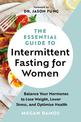 The Essential Guide to Intermittent Fasting for Women: Balance Your Hormones to Lose Weight, Lower Stress, and Optimize Health