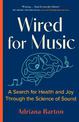 Wired for Music: A Search for Health and Joy Through the Science of Sound