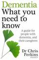 Dementia: What You Need to Know: A Guide for People With Dementia, and Their Caregivers