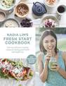 Nadia Lim's Fresh Start Cookbook: Over 100 Delicious, Everyday Recipes for Lasting Good Health and Weight Loss