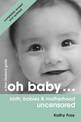 Oh Baby: Birth, Babies & Motherhood Uncensored