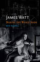 James Watt: Making the World Anew