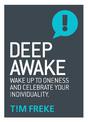 Deep Awake: Wake Up To Oneness and Celebrate Your Individuality