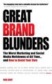 Great Brand Blunders: The Worst Marketing and Social Media Meltdowns of All Time...and How to Avoid Your Own