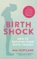 Birth Shock: How to recover from birth trauma - why 'at least you've got a healthy baby' isn't enough