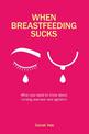 When Breastfeeding Sucks: What you need to know about nursing aversion and agitation