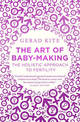 The Art of Baby Making: The Holistic Approach to Fertility