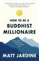 How to be a Buddhist Millionaire: 9 practical steps to being happy in a materialist world