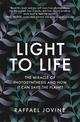 Light to Life: The miracle of photosynthesis and how it can save the planet