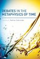 Debates in the Metaphysics of Time