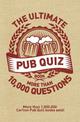 The Ultimate Pub Quiz Book: More than 10,000 questions!