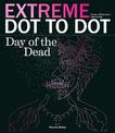 Extreme Dot-to-dot - Day of the Dead: Create a Masterpiece, Line by Line