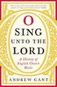 O Sing unto the Lord: A History of English Church Music