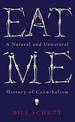 Eat Me: A Natural and Unnatural History of Cannibalism