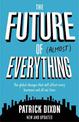 The Future of Almost Everything: How our world will change over the next 100 years