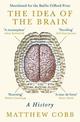 The Idea of the Brain: A History: SHORTLISTED FOR THE BAILLIE GIFFORD PRIZE 2020