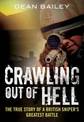 Crawling Out of Hell: The True Story of a British Sniper's Greatest Battle