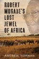 Robert Mugabe's Lost Jewel of Africa