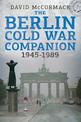 The Berlin Cold War Companion 1945-1989