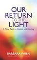 Our Return to the Light: A New Path to Health and Healing