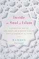 Inside the Soul of Islam: A Unique View into the Love, Beauty and Wisdom of Islam for Spiritual Seekers of All Faiths