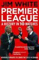 Premier League: A History in Ten Matches