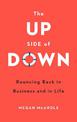 The Up Side of Down: Bouncing Back in Business and in Life