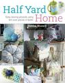 Half Yard (TM) Home: Easy Sewing Projects Using Left-Over Pieces of Fabric