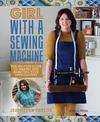 Girl with a Sewing Machine: The No-Fuss Guide to Making and Adapting Your Own Clothes