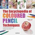 The Encyclopedia of Coloured Pencil Techniques: A Complete Step-by-Step Directory of Key Techniques, Plus an Inspirational Galle