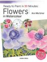 Ready to Paint in 30 Minutes: Flowers in Watercolour