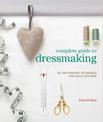 Complete Guide to Dressmaking: All the Essential Techniques and Skills You Need