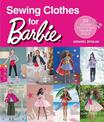 Sewing Clothes for Barbie: 24 stylish outfits for fashion dolls