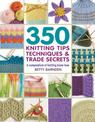 350 Knitting Tips, Techniques & Trade Secrets: A Compendium of Knitting Know-How