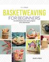 Basketweaving for Beginners: 20 Contemporary and Classic Basketweaving Projects Using Natural Cane