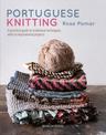 Portuguese Knitting: A Historical & Practical Guide to Traditional Portuguese Techniques, with 20 Inspirational Projects