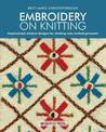 Embroidery on Knitting: Inspirational Modern Designs for Stitching onto Knitted Garments