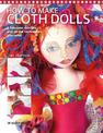 How to Make Cloth Dolls: 6 Fabulous Designs and All the Techniques You Need