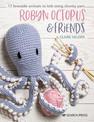 Robyn Octopus & Friends: 17 Loveable Animals to Knit Using Chunky Yarn