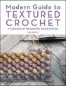 Modern Guide to Textured Crochet: A Collection of Wonderfully Tactile Stitches