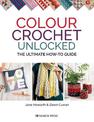 Colour Crochet Unlocked: The Ultimate How-to Guide