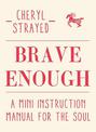 Brave Enough: A Mini Instruction Manual for the Soul