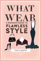 What to Wear: A Woman's Guide to Flawless Style