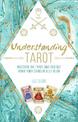 Understanding Tarot: Discover the Tarot and Find out What Your Cards Really Mean