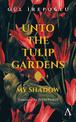 Unto the Tulip Gardens: My Shadow