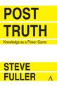 Post-Truth: Knowledge As A Power Game